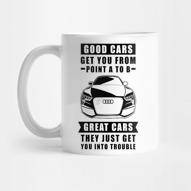 The Good Cars Get You From Point A To B, Great Cars - They Just Get You Into Trouble - Funny Car Quote by DesignWood Atelier